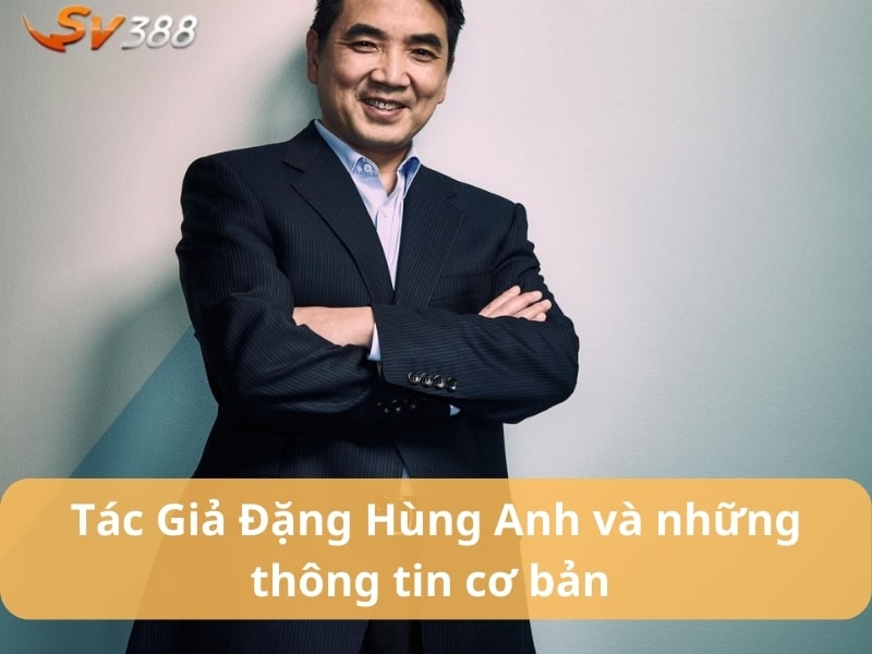 Chân dung tác giả Đặng Hùng Anh của SV388