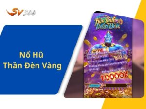 Nổ Hũ Thần Đèn Vàng - Khám Phá Trò Chơi Nổ Hũ Hấp Dẫn Tại Nổ Hũ SV388